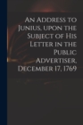 Image for An Address to Junius, Upon the Subject of His Letter in the Public Advertiser, December 17, 1769