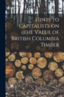 Image for Hints to Capitalists on the Value of British Columbia Timber [microform]