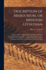 Image for Description of Missourium, or Missouri Leviathan : Together With Its Supposed Habits and Indian Traditions Concerning the Location From Whence It Was Exhumed; Also, Comparisons of the Whale, Crocodile