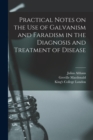 Image for Practical Notes on the Use of Galvanism and Faradism in the Diagnosis and Treatment of Disease [electronic Resource]