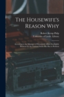 Image for The Housewife&#39;s Reason Why : According to the Manager of Household Affairs Intelligible Reasons for the Various Duties She Has to Perform