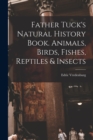 Image for Father Tuck&#39;s Natural History Book. Animals, Birds, Fishes, Reptiles &amp; Insects