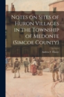 Image for Notes on Sites of Huron Villages in the Township of Medonte (Simcoe County)