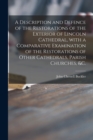 Image for A Description and Defence of the Restorations of the Exterior of Lincoln Cathedral, With a Comparative Examination of the Restorations of Other Cathedrals, Parish Churches, &amp;c.