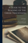 Image for A Guide to the Reading of the Greek Tragedians [microform]; Being a Series of Articles on the Greek Drama, Greek Metres and Canons of Criticism