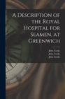 Image for A Description of the Royal Hospital for Seamen, at Greenwich [electronic Resource]