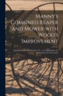 Image for Manny&#39;s Combined Reaper and Mower With Wood&#39;s Improvement : Manufactured at Hoosick Falls, N.Y.: Over 8000 Sold in the United States the Past Season