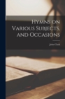 Image for Hymns on Various Subjects, and Occasions