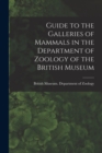 Image for Guide to the Galleries of Mammals in the Department of Zoology of the British Museum