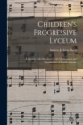 Image for Children&#39;s Progressive Lyceum : a Manual, With Directions for the Organization and Management of Sunday Schools.