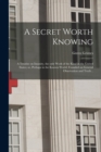 Image for A Secret Worth Knowing : a Treatise on Insanity, the Only Work of the Kind in the United States; or, Perhaps in the Known World: Founded on General Observation and Truth ..