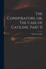 Image for The Conspirators, or, The Case of Catiline, Part II