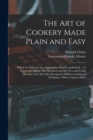 Image for The Art of Cookery Made Plain and Easy : Which Far Exceeds Any Thing of the Kind yet Published... To Which Are Added, One Hundred and Fifty New and Useful Receipts. And Also Fifty Receipts for Differe