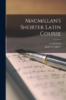 Image for Macmillan&#39;s Shorter Latin Course [microform]