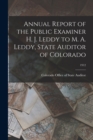 Image for Annual Report of the Public Examiner H. J. Leddy to M. A. Leddy, State Auditor of Colorado; 1912