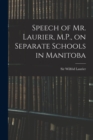 Image for Speech of Mr. Laurier, M.P., on Separate Schools in Manitoba [microform]