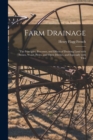Image for Farm Drainage : the Principles, Processes, and Effects of Draining Land With Stones, Wood, Plows, and Open Ditches, and Especially With Tiles