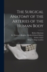 Image for The Surgical Anatomy of the Arteries of the Human Body [electronic Resource]