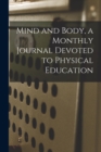 Image for Mind and Body, a Monthly Journal Devoted to Physical Education
