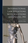 Image for International Law Situations With Solutions and Notes, 1911