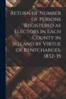 Image for Return of Number of Persons Registered as Electors in Each County in Ireland by Virtue of Rentcharges, 1832-35