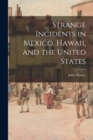 Image for Strange Incidents in Mexico, Hawaii, and the United States