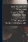 Image for The Plays of William Shakspeare. .. Volume the Third. Containing Prolegomena, &amp;c