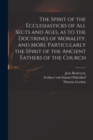 Image for The Spirit of the Ecclesiasticks of All Sects and Ages, as to the Doctrines of Morality, and More Particularly the Spirit of the Ancient Fathers of the Church