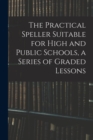 Image for The Practical Speller Suitable for High and Public Schools, a Series of Graded Lessons