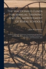 Image for The Macdonald Funds for Manual Training and the Improvement of Rural Schools [microform]