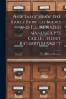 Image for A Catalogue of the Early Printed Books and Illuminated Manuscripts Collected by Richard Bennett