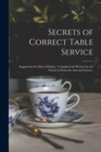 Image for Secrets of Correct Table Service : Suggestions for Menu Making / Compiled and Written by the School of Domestic Arts and Science.