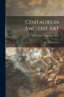 Image for Centaurs in Ancient Art; the Archaic Period