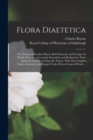 Image for Flora Diaetetica : or, History of Esculent Plants, Both Domestic and Foreign. In Which They Are Accurately Described, and Reduced to Their Linnaean Generic and Specific Names. With Their English Names