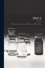 Image for Wire [microform] : Its Manufacture, Antiquity, and Relation to Modern Uses
