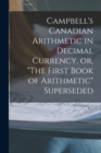 Image for Campbell&#39;s Canadian Arithmetic in Decimal Currency, or, &quot;The First Book of Arithmetic&quot; Superseded [microform]