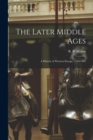 Image for The Later Middle Ages : a History of Western Europe, 1254-1494