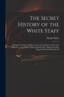 Image for The Secret History of the White Staff : Being an Account of Affairs Under the Conduct of Some Late Ministers, and of What Might Probably Have Happen&#39;d If Her Majesty Had Not Died. Part II