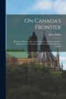 Image for On Canada&#39;s Frontier [microform] : Sketches of History, Sport and Adventure and of the Indians, Missionaries, Fur-traders, and Newer Settlers of Western Canada