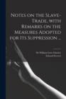 Image for Notes on the Slave-trade, With Remarks on the Measures Adopted for Its Suppression ...