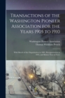 Image for Transactions of the Washington Pioneer Association for the Years 1905 to 1910 : With Sketch of the Organization in 1883, Reorganization in 1895, and Bylaws Now in Force