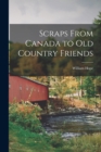 Image for Scraps From Canada to Old Country Friends [microform]