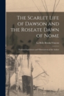 Image for The Scarlet Life of Dawson and the Roseate Dawn of Nome [microform] : Personal Experiences and Observations of the Author