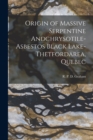 Image for Origin of Massive Serpentine Andchrysotile-asbestos Black Lake-Thetfordarea, Quebec [microform]