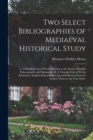 Image for Two Select Bibliographies of Mediaeval Historical Study; I, A Classified List of Works Relating to the Study of English Palaeography and Diplomatic : II, A Classified List of Works Relating to English