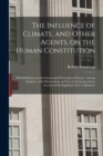 Image for The Influence of Climate, and Other Agents, on the Human Constitution