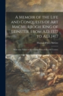 Image for A Memoir of the Life and Conquests of Art MacMurrogh King of Leinster, From A.D. 1377 to A.D. 1417 [microform]