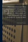 Image for Proceedings at the Ceremony of Laying the Foundation Stone, April 23, 1842, and at the Opening of the University, June 8, 1843 [microform]