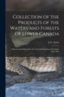 Image for Collection of the Products of the Waters and Forests of Lower Canada [microform]
