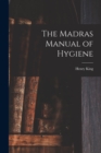 Image for The Madras Manual of Hygiene [electronic Resource]